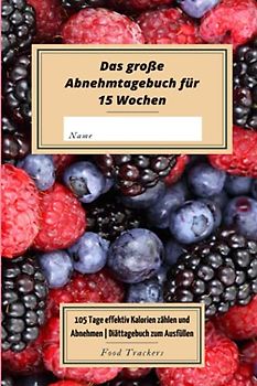 Das große Abnehmtagebuch für 15 Wochen: 105 Tage effektiv Kalorien zählen und Abnehmen | Diättagebuch zum Ausfüllen