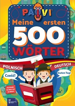 Deutsch - Polnisch : PAVI - 500 erste Wörter: Niemiecki - Polski: Geschenkbuch für Kinder, Anfänger, Fortgeschrittene - Wörterbuch Fremdschprachen: Niemiecki - Polski