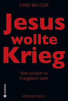 Jesus wollte Krieg. Denn er wollte die Weltherrschaft erringen.