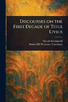 Discourses on the First Decade of Titus Livius