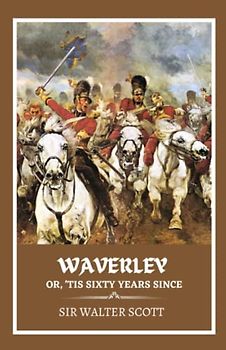 Waverley; Or, 'Tis Sixty Years Since: (Annotated)