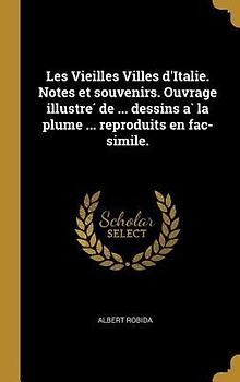 Les Vieilles Villes d'Italie. Notes et souvenirs. Ouvrage illustré de ... dessins à la plume ... reproduits en fac-simile.