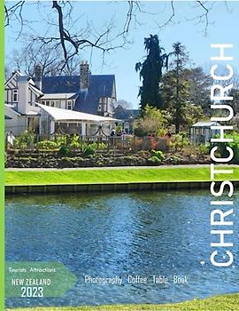 CHRISTCHURCH NEW ZEALAND: A Mind-Blowing Tour of Christchurch City,New Zealand Photography Coffee Table Book: for People Of All Ages Who Love Tourism & Travel. Paperback.July 1,2023.