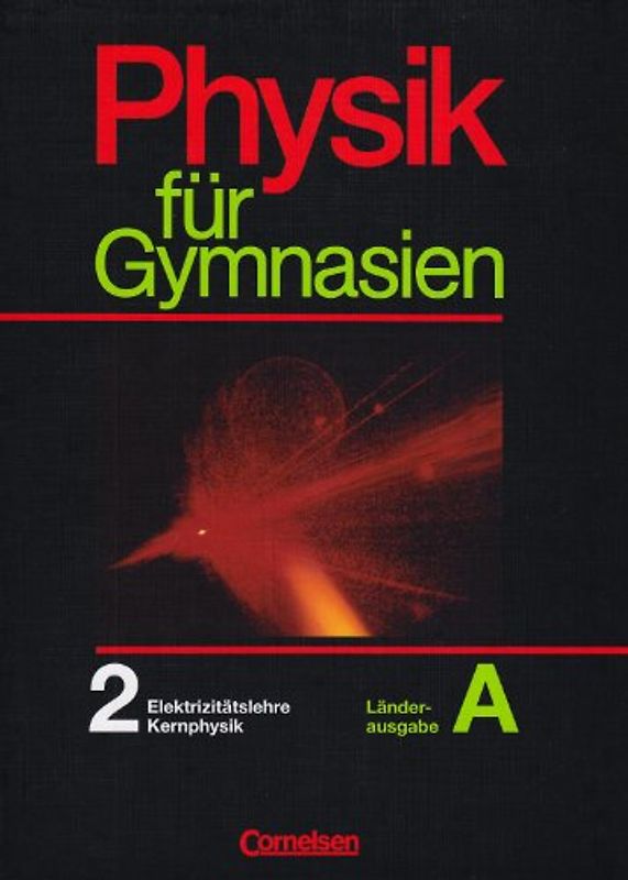 Physik für Gymnasien - Länderausgabe A / Teilband 2 - Elektrizitätslehre, Elektronik, Kernphysik