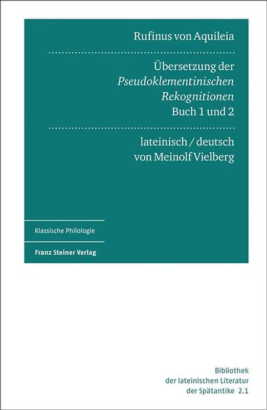 Rufinus von Aquileia: Übersetzung der Pseudoklementinischen Rekognitionen, Buch 1 und 2. Lateinisch und deutsch