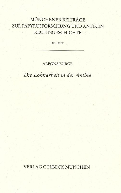 Münchener Beiträge zur Papyrusforschung und antiken Rechtsgeschichte / Münchener Beiträge zur Papyrusforschung Heft 121: Die Lohnarbeit in der Antike