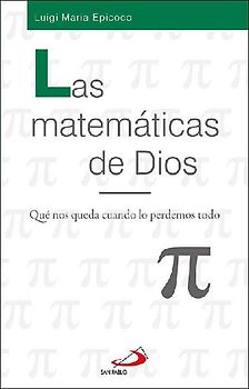 Las matemáticas de Dios : qué nos queda cuando lo perdemos todo