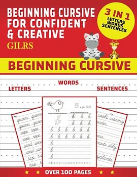 Beginning Cursive for Confident & Creative Girls: 3 in 1 Letters Words Sentences - Cursive Handwriting Workbook for Kids & Beginners to Cursive ... Writing Books - Over 100 Pages - 8.5x11