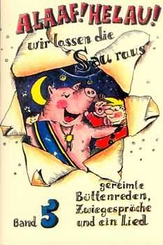 Alaaf! Helau! Wir lassen die Sau raus. gereimte Büttenreden, Zwiegespräche und ein Lied - Band 5