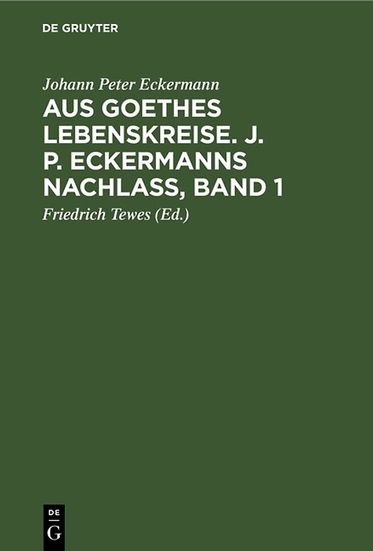 Aus Goethes Lebenskreise. J. P. Eckermanns Nachlaß, Band 1
