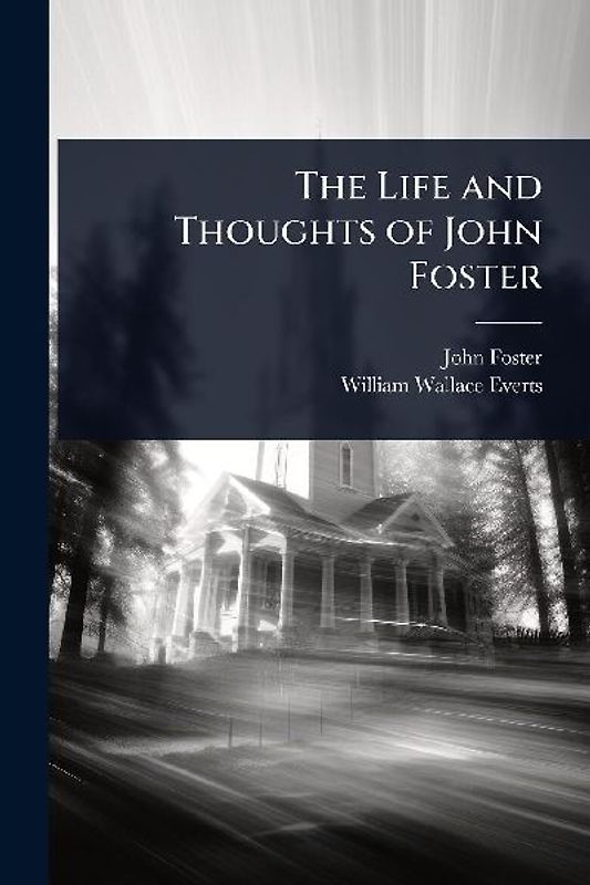 The Life and Thoughts of John Foster