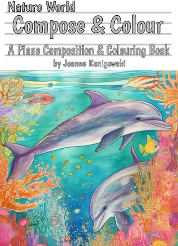 Nature World Compose and Colour: A Piano Composition and Colouring Book (The Piano Composing Book Series)