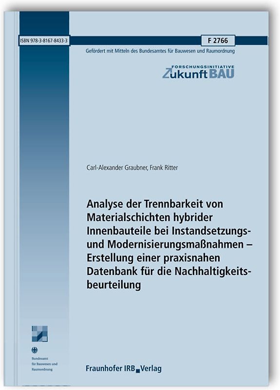Analyse der Trennbarkeit von Materialschichten hybrider Innenbauteile bei Instandsetzungs- und Modernisierungsmaßnahmen - Erstellung einer praxisnahen Datenbank für die Nachhaltigkeitsbeurteilung. Abschlussbericht.