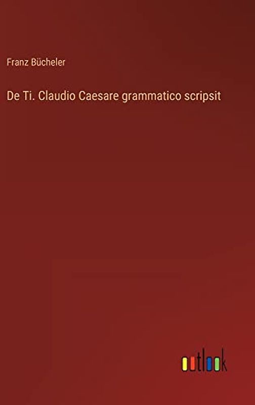 De Ti. Claudio Caesare grammatico scripsit