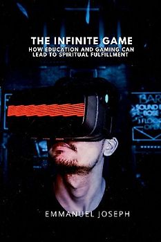 The Infinite Game, How Education and Gaming Can Lead to Spiritual Fulfillment