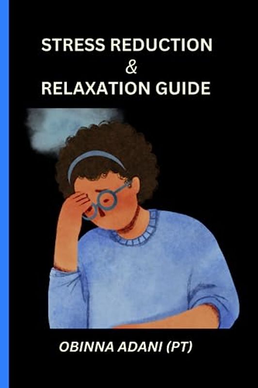 Stress reduction and relaxation guide: Stress management