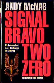 Signal Bravo Two Zero. Als Kommandant eines Stosstrupps im Golfkrieg