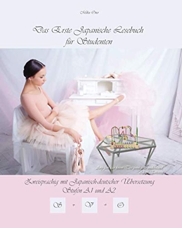 Das Erste Japanische Lesebuch für Studenten: Zweisprachig mit Japanisch-deutscher Übersetzung Stufe A1 und A2, Audiodateien inkl. (Gestufte Japanische Lesebücher, Band 10)