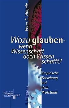 Warum Glauben - wenn Wissenschaft doch Wissen schafft?