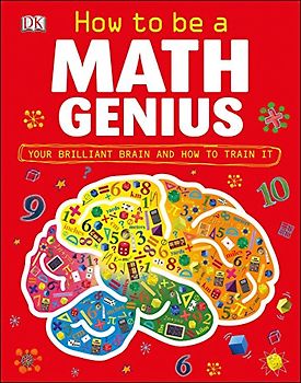 How to Be a Math Genius: Your Brilliant Brain and How to Train It
