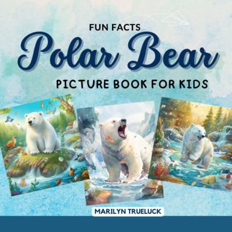 Polar Bear Fun Facts Picture Book for Kids: 100 Mind-Blowing Educational Unbelievable True Facts You Probably Didn't Know About This Amazing Animal ... (Wild Animal Creatures Fun Facts Trivia)