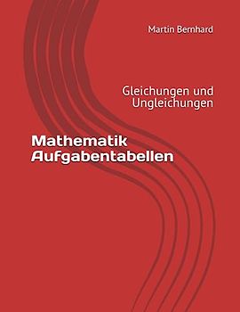 Mathematik Aufgabentabellen: Gleichungen und Ungleichungen