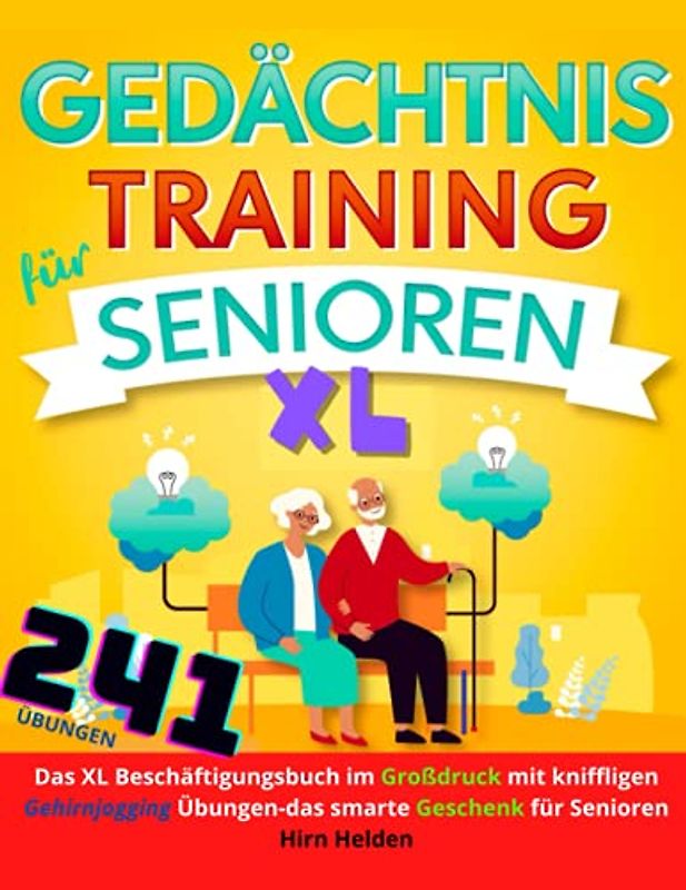 Gedächtnistraining für Senioren XL: Das XL Beschäftigungsbuch mit 241 kniffligen Gehirnjogging Übungen, die süchtig machen – das smarte Geschenk für Senioren