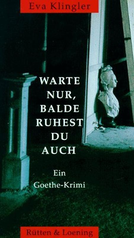 Warte nur, balde ruhest du auch. Ein Goethe-Krimi