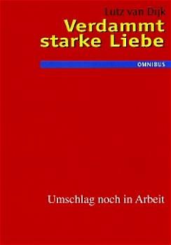 Verdammt starke Liebe - Eine wahre Geschichte