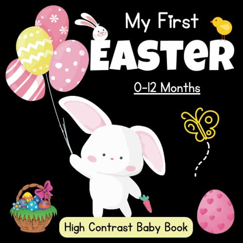 My First Easter High Contrast Baby Book: 0-12 Months - baby easter basket stuffers: Cute Black & White High Contrast Images To Develop Babies Eyesight ... Eggs - High Contrast Baby Books for Infants