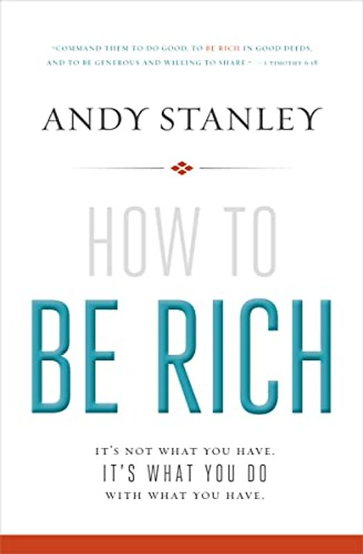 How to Be Rich: It's Not What You Have. It's What You Do With What You Have.
