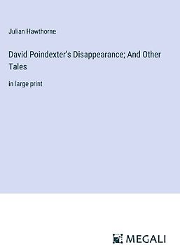 David Poindexter's Disappearance; And Other Tales