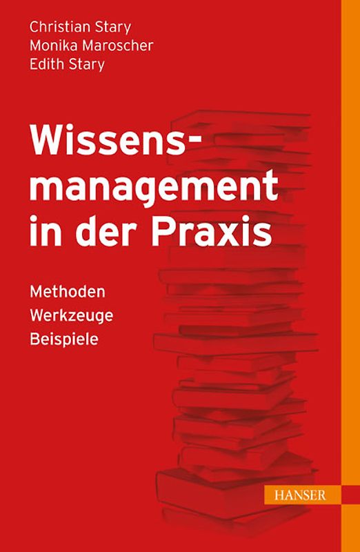Wissensmanagement in der Praxis: - Methoden - Werkzeuge - Beispiele - Stary, Christian