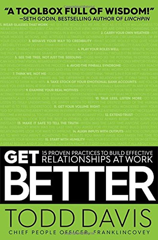 Get Better: 15 Proven Practices to Build Effective Relationships at Work