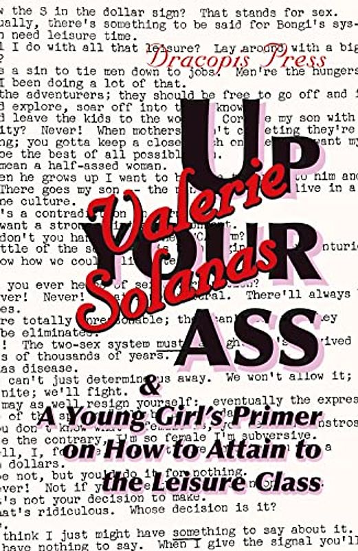 Up Your Ass; and A Young Girl's Primer on  How to Attain to the Leisure Class