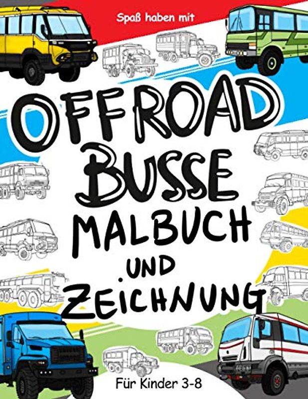 Offroad-Busse: Malbuch und Zeichnung für Kinder: Haben Sie Spaß mit Ihrem Kind Färbung modernen und alten 4x4 Busse und zeichnen Sie die Räder der ... Malbuch für Kinder bis zu 8 Jahre alt