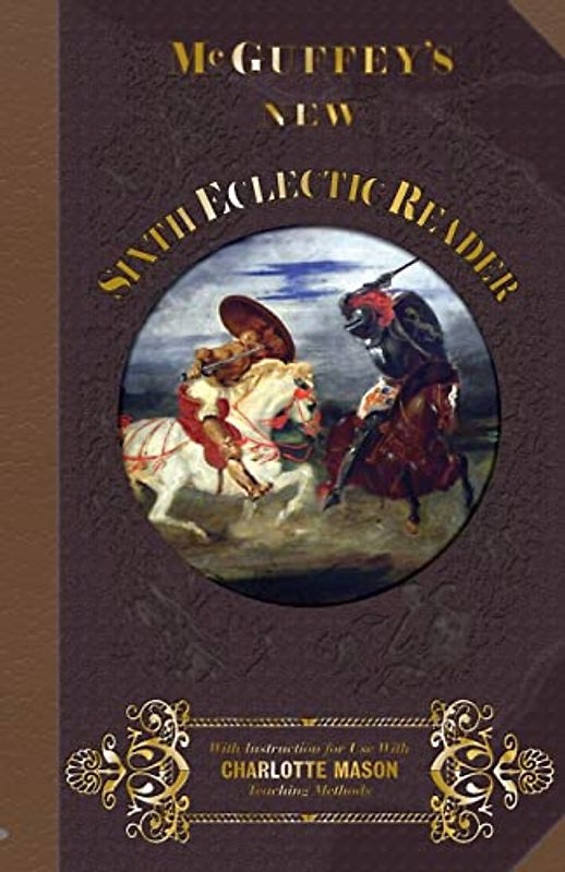 McGuffey Sixth Eclectic Reader 1857: With Instructions for Use with Charlotte Mason Teaching Methods (McGuffey's New Eclectic Readers, Band 6)