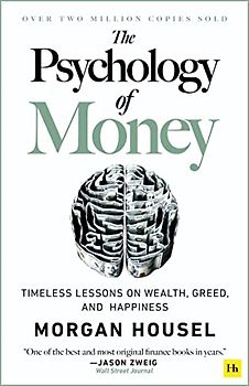 The Psychology of Money: Timeless Lessons on Wealth, Greed, and Happiness