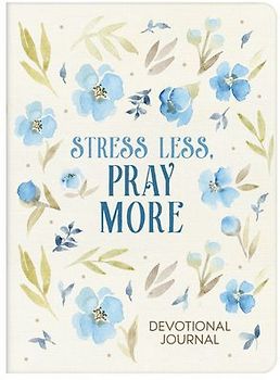 Stress Less, Pray More Devotional Journal
