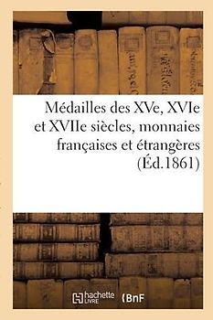Médailles Des Xve, Xvie Et Xviie Siècles, Monnaies Françaises Et Étrangères