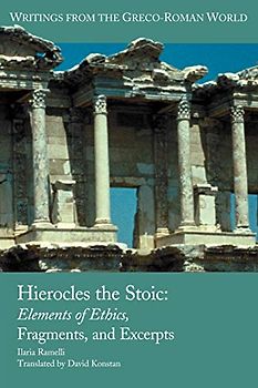 Hierocles the Stoic: Elements of Ethics, Fragments, and Excerpts - Ilaria Ramelli