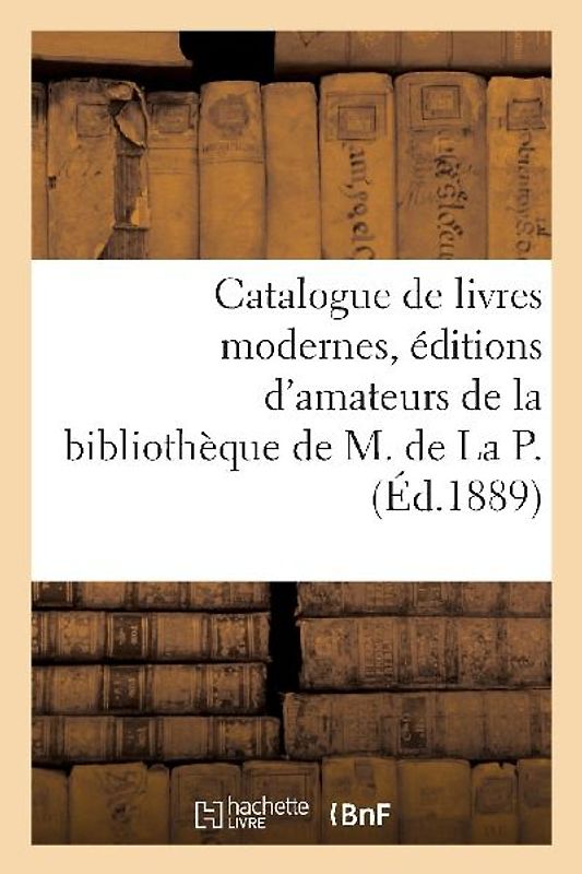Catalogue de Livres Modernes, Éditions d'Amateurs, Curiosités Bibliographiques, Exemplaires
