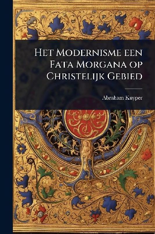 Het Modernisme een Fata Morgana op Christelijk Gebied