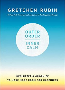 Outer Order, Inner Calm: Declutter and Organize to Make More Room for Happiness