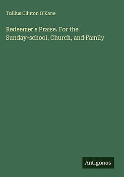 Redeemer's Praise. For the Sunday-school, Church, and Family
