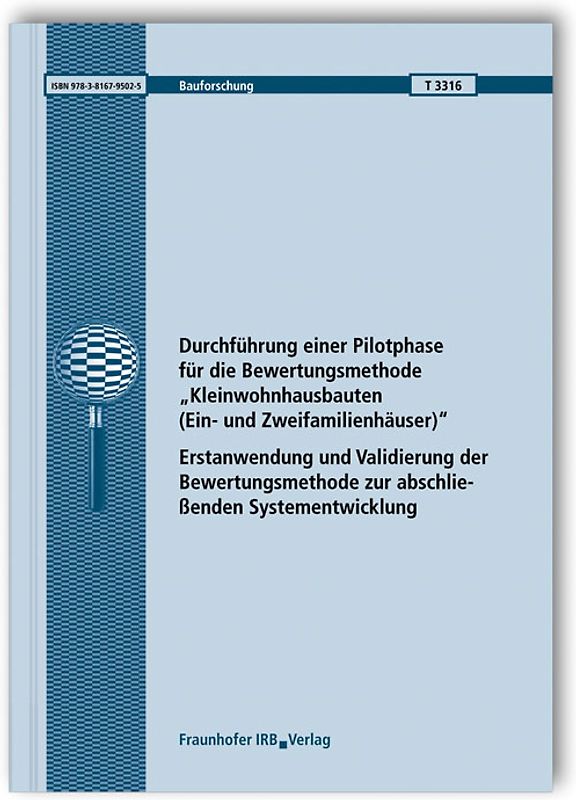 Durchführung einer Pilotphase für die Bewertungsmethode "Kleinwohnhausbauten (Ein- und Zweifamilienhäuser)". Erstanwendung und Validierung der Bewertungsmethode zur abschließenden Systementwicklung. Abschlussbericht.
