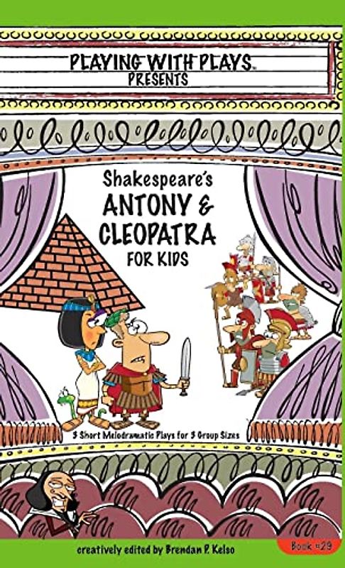 Antony & Cleopatra for Kids: 3 Short Melodramatic Plays for 3 Group Sizes (Playing with Plays, Band 29)