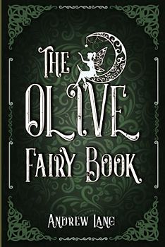 The Olive Fairy Book: A Classic (Annotated) Edition of Andrew Lang Novel (Editor by Maylada Classic)