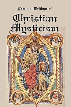 Essential Writings of Christian Mysticism: Medieval Mystic Paths to God