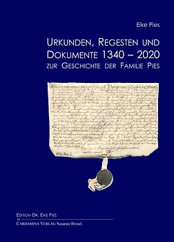 Urkunden, Regesten und Dokumente 1340-2020 zur Geschichte der Familie Pies